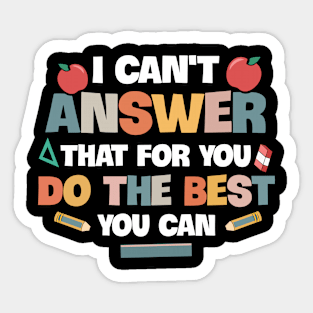 I Can't Answer That For You Do The Best You Can Sticker